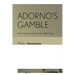 Adorno's Gamble: Harnessing German Ideology