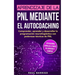 Aprendizaje de la PNL mediante el auto-coaching: Comprender, aprender y desarrollar la programación neurolingüística con poderosas técnicas de PNL (ex
