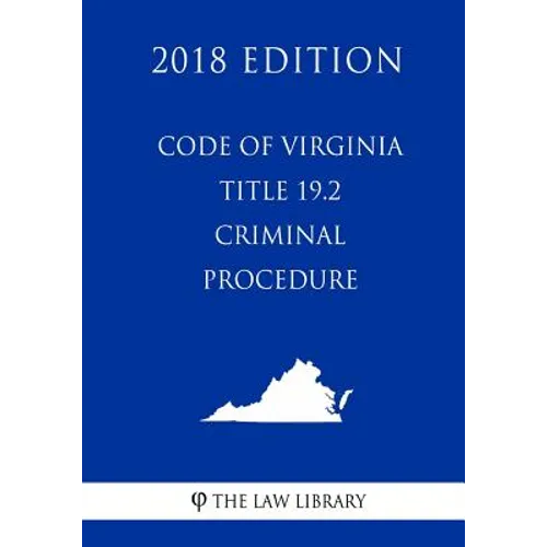 Code of Virginia - Title 19.2 - Criminal Procedure (2018 Edition)
