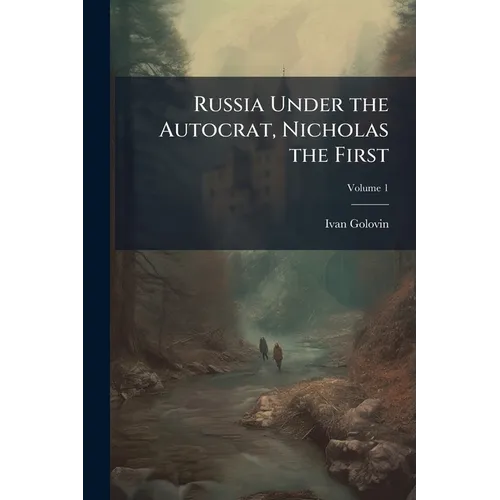 Russia Under the Autocrat, Nicholas the First; Volume 1