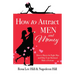 How to Attract Men and Money: How to Marry the Right Man and Help Your Husband Make a Fortune