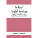 The Robert Campbell Genealogy: A Record Of The Descendants Of Robert Campbell Of County Tyrone, Ulster, Ireland