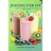 Juicing for Ivf: 30 Easy Recipes to Help You Get Pregnant, Juicing To Boost Your Fertility And Weight loss