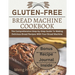 Gluten-Free Bread Machine Cookbook: The Comprehensive Step-by-Step Guide To Making Delicious Bread Recipes With Your Bread Machine