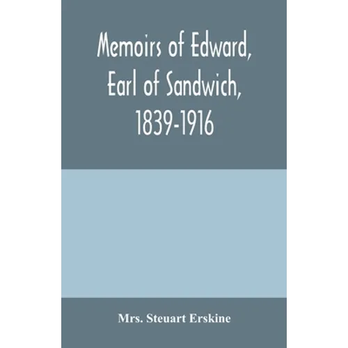 Memoirs of Edward, earl of Sandwich, 1839-1916