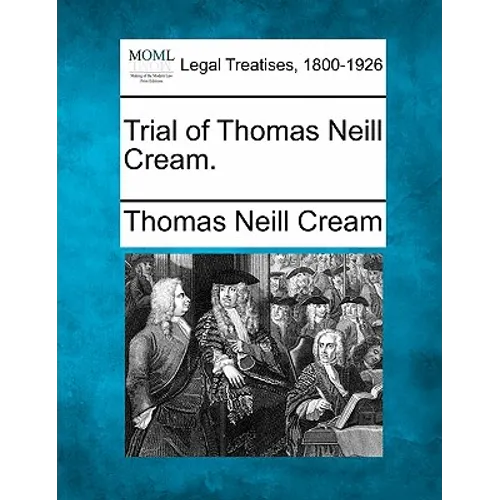 Trial of Thomas Neill Cream.