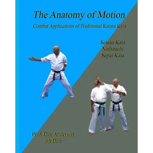 The Anatomy Of Motion: Combat Applications of Traditional Karate Kata