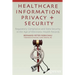 Healthcare Information Privacy and Security: Regulatory Compliance and Data Security in the Age of Electronic Health Records