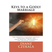 Keys to a Godly Marriage: For Married and Engaged Couples Includes Prayers for Inner Healing, Deliverance, and Breaking Curses