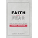 Faith over Fear: How to Apply Faith to Any Fearful Situation.