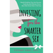 Investing for the Smarter Sex: Wealth Building Tips and Secrets Sophisticated Women Know (But Wall Street Won't Tell You)
