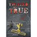 TWISTED but TRUE
