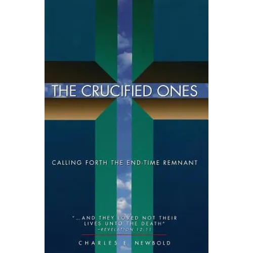 The Crucified Ones: Calling Forth the End-time Remnant