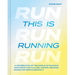 This Is Running: A Celebration of the World of Running, Exploring the Culture, History, Brands, Races and People Behind It