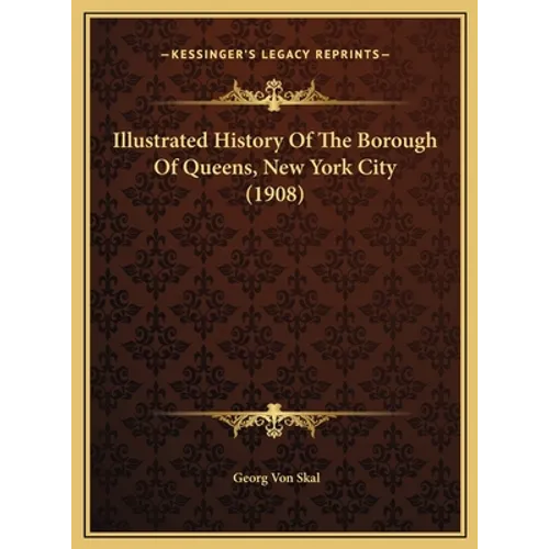 Illustrated History Of The Borough Of Queens, New York City (1908)