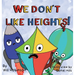 We Don't Like Heights!