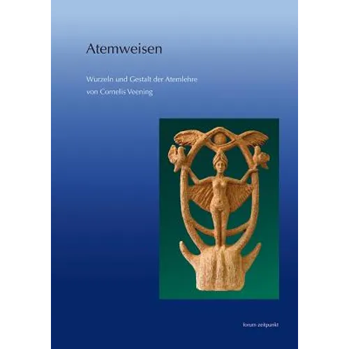 Atemweisen: Wurzeln Und Gestalt Der Atemlehre Von Cornelis Veening