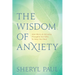 The Wisdom of Anxiety: How Worry and Intrusive Thoughts Are Gifts to Help You Heal