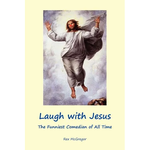 Laugh with Jesus: The Funniest Comedian of All Time