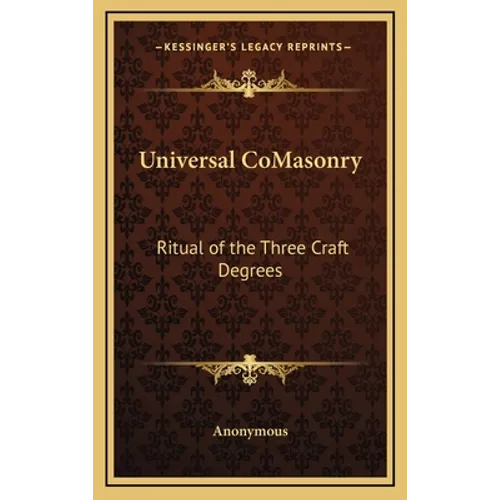 Universal CoMasonry: Ritual of the Three Craft Degrees