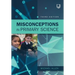 Misconceptions in Primary Science 3e