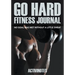 Go Hard Fitness Journal - No Goal Was Met Without A Little Sweat