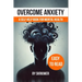 Overcome Anxiety Book: Self Help for Mental Health