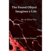 The Found Object Imagines a Life: New and Selected Poems