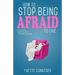 How to Stop Being Afraid to Live