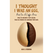 I Thought I Was an Egg, but I'm a Coffee Bean