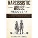 Narcissistic Abuse Recovery: Healing from toxic relationship. Understanding narcissism and psychological abuse. Take back your life after falling f