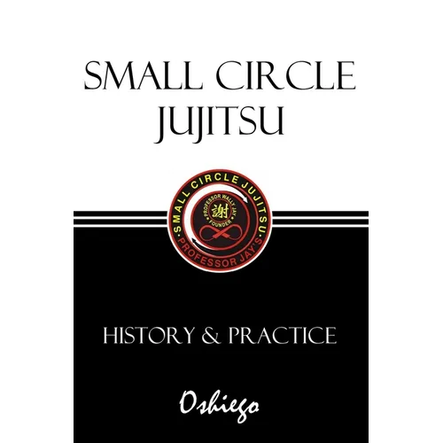 Small Circle Jujitsu: History & Practice