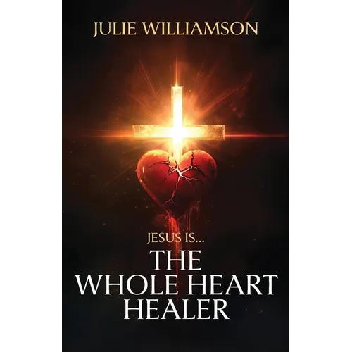 Jesus Is... The Whole Heart Healer