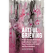 Artful Grieving: 50 Art Therapy Directives to Creatively Inspire Your Practice with Grief and Bereavement