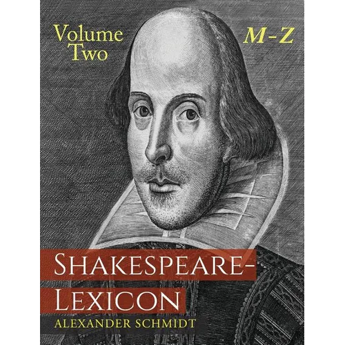 Shakespeare-Lexicon: Volume Two M-Z: A Complete Dictionary of All the English Words, Phrases and Constructions in the Works of the Poet