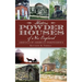 Historic Powder Houses of New England: Arsenals of American Independence