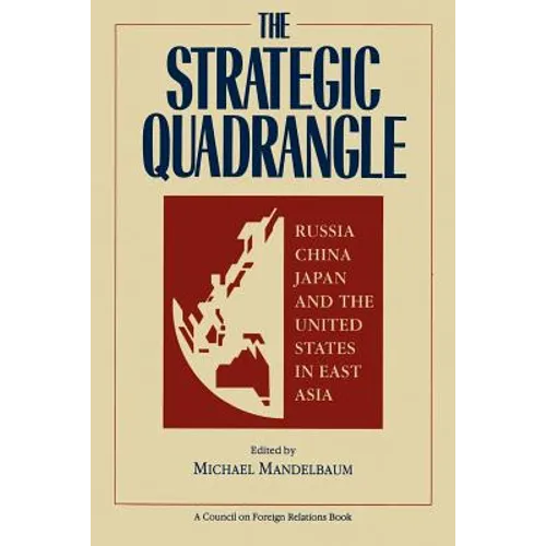 The Strategic Quadrangle: Russia, China, Japan, and the United States in East Asia