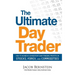The Ultimate Day Trader: How to Achieve Consistent Day Trading Profits in Stocks, Forex, and Commodities