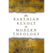 The Barthian Revolt in Modern Theology: Theology Without Weapons