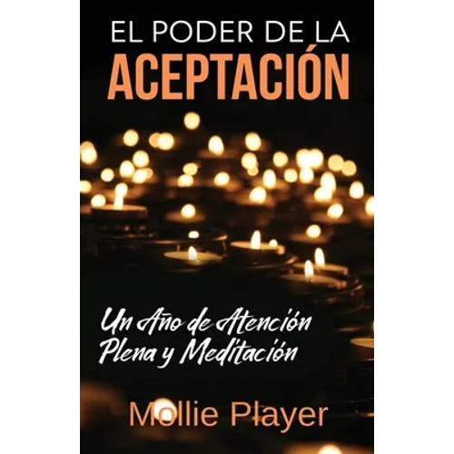 El Poder de la Aceptación - Un Año de Atención Plena y Meditación