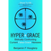 Hyper-Grace: Biblically Confronting Current False-Grace Heresies