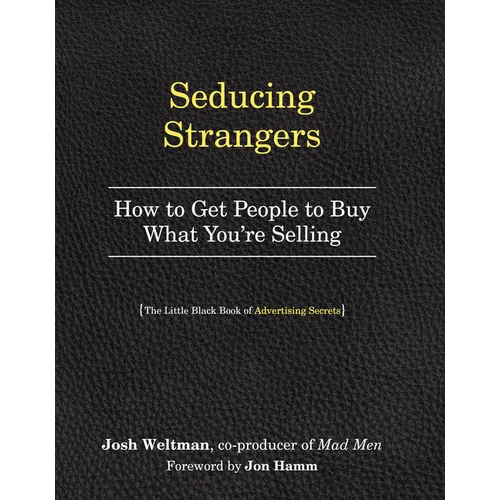 Seducing Strangers: How to Get People to Buy What You're Selling (the Little Black Book of Advertising Secrets)