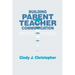 Building Parent-Teacher Communication: An Educator's Guide