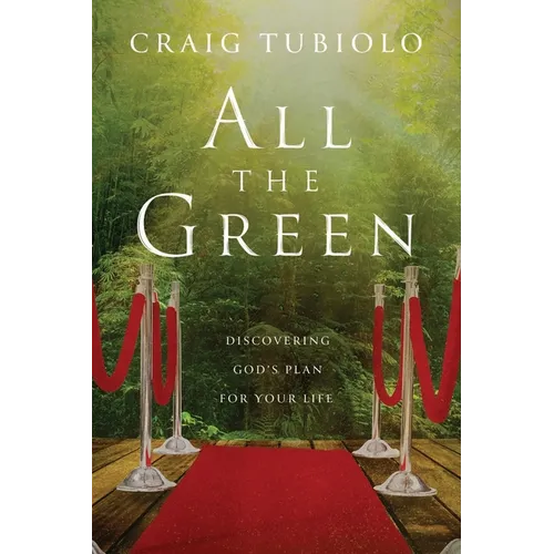 All the Green: Discovering God's Plan for Your Life