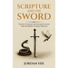 Scripture and the Sword: Tactical, Practical and Spiritual Lessons from the Bible's Greatest Warriors