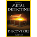 Incredible Metal Detecting Discoveries: True Stories of Amazing Treasures Found by Everyday People