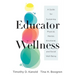 Educator Wellness: A Guide for Sustaining Physical, Mental, Emotional, and Social Well-Being (Actionable Steps for Self-Care, Health, and Wellness for