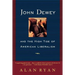 John Dewey and the High Tide of American Liberalism