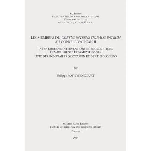 Les Membres Du Coetus Internationalis Patrum Au Concile Vatican II: Inventaire Des Interventions Et Souscriptions Des Adherents Et Sympathisants. List