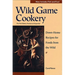 Wild Game Cookery: Down-Home Recipes for Foods from the Wild